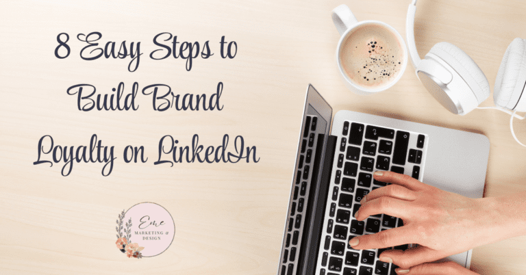 8 Easy Steps to Build Brand Loyalty on LinkedIn - Eme Marketing & Design