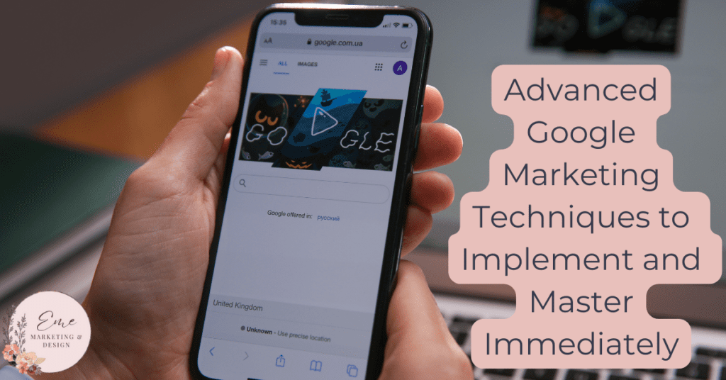 Advanced Google Marketing Techniques to Implement and Master Immediately