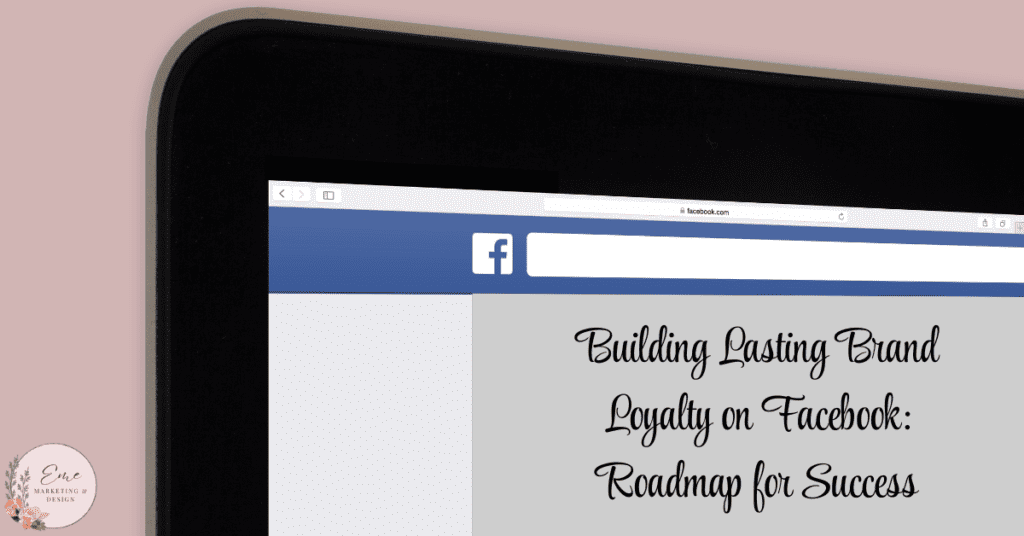 Building Lasting Brand Loyalty on Facebook: Strategies for Success