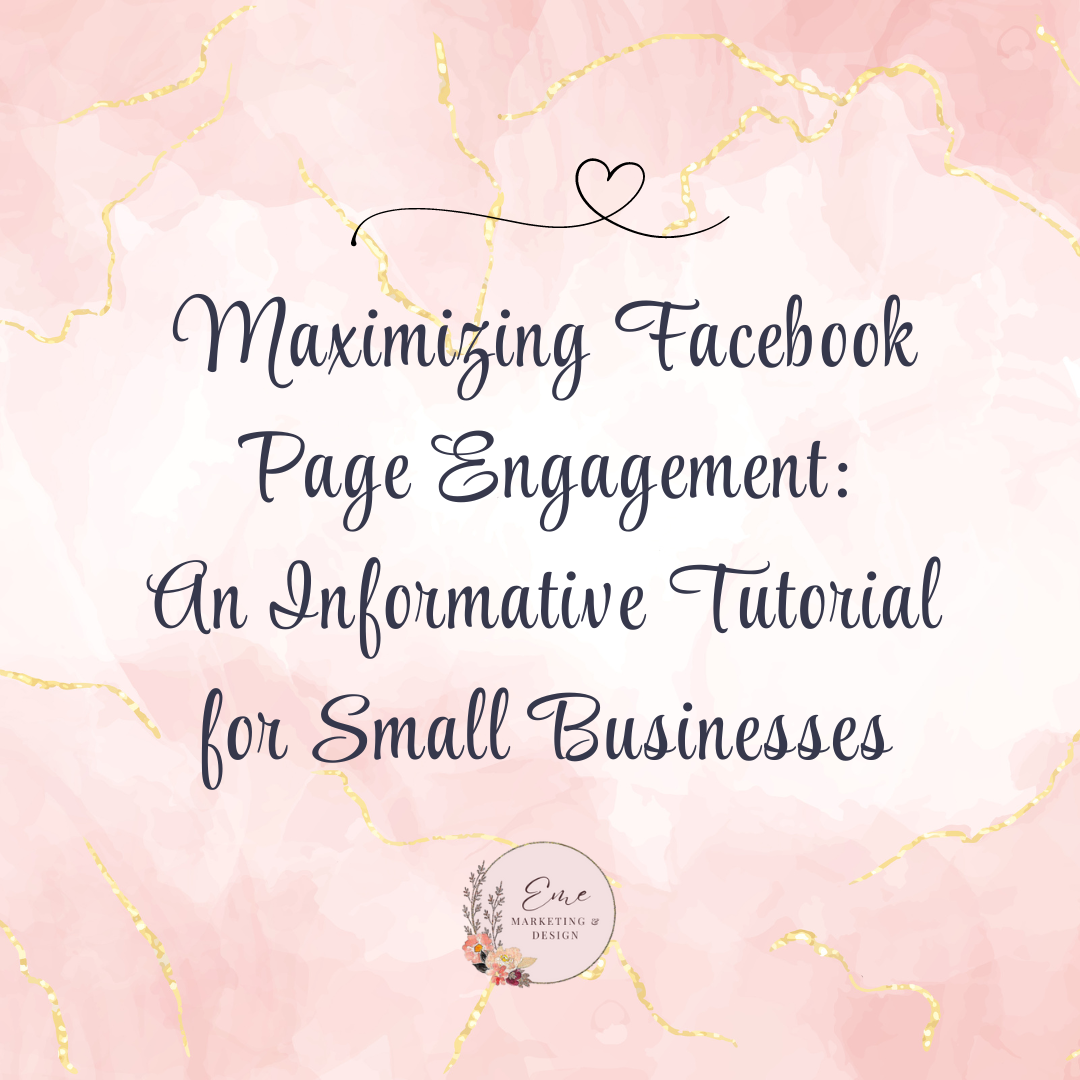 Maximizing Facebook Page Engagement: An Informative tutorial for small businesses