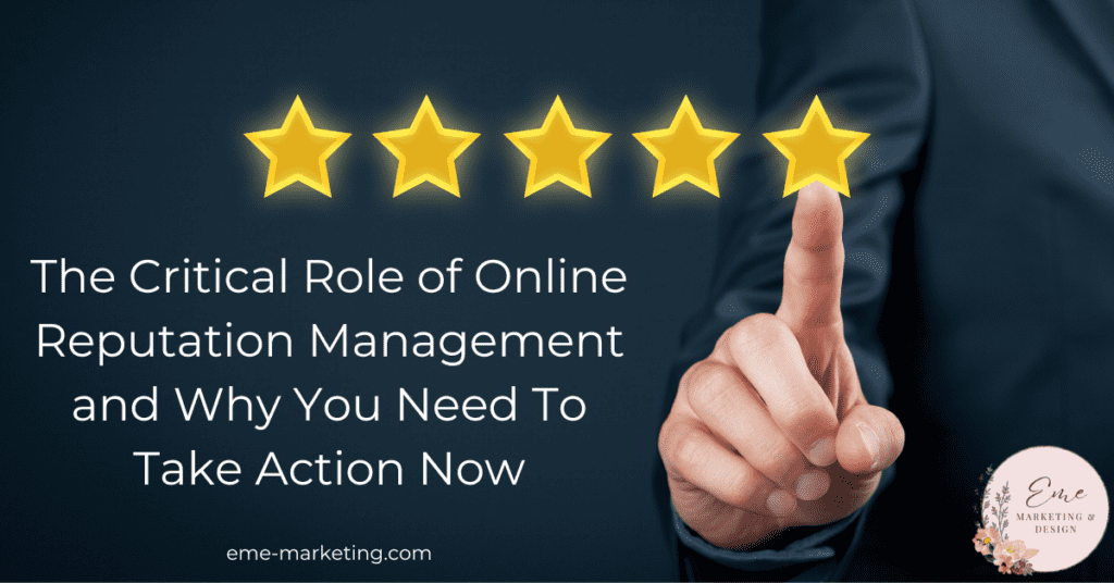 The Critical Role of Online Reputation Management and Why You Need To Take Action Now