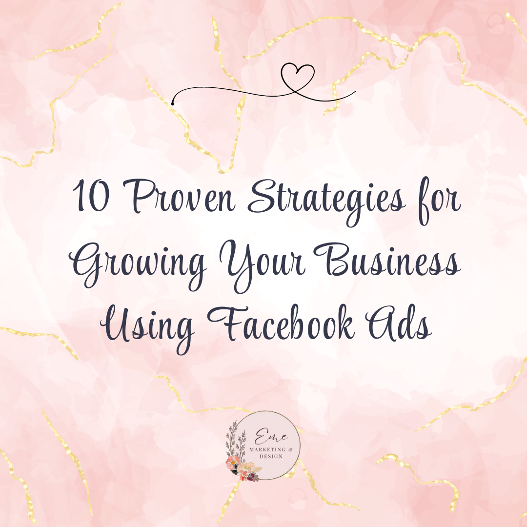 10 Proven Strategies for Growing Your Business Using Facebook Ads