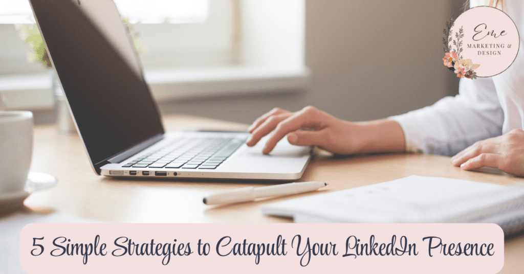 5 Simple Strategies to Catapult Your LinkedIn Presence