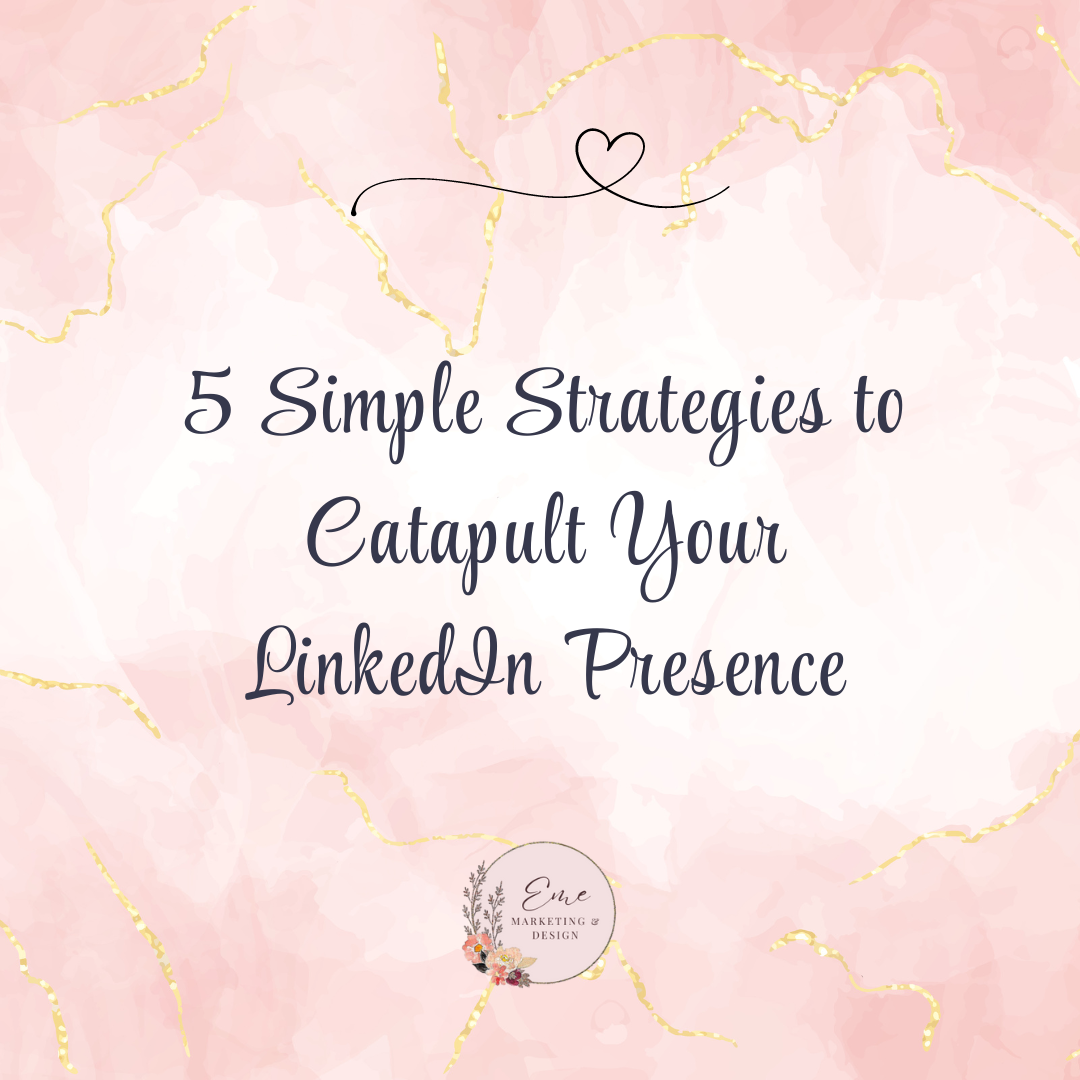 5 Simple Strategies to Catapult Your LinkedIn Presence