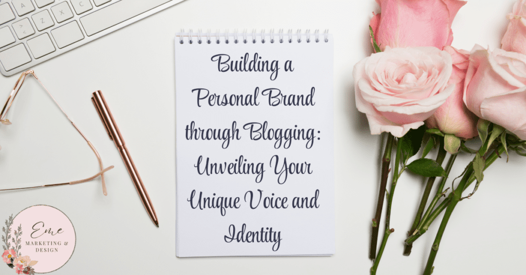 Building a Personal Brand through Blogging: Unveiling Your Unique Voice and Identity