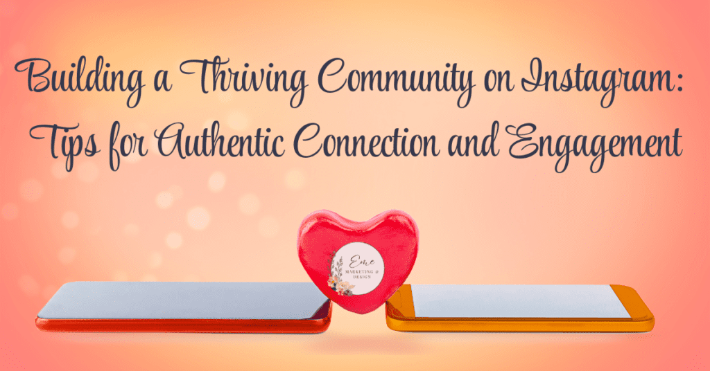 Building a Thriving Community on Instagram: Tips for Authentic Connection and Engagement