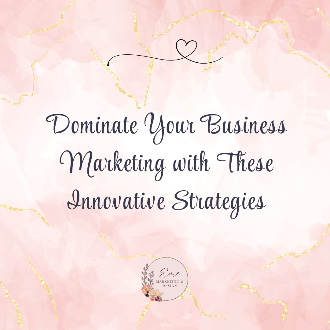 Dominate Your Business Marketing with These Innovative Strategies