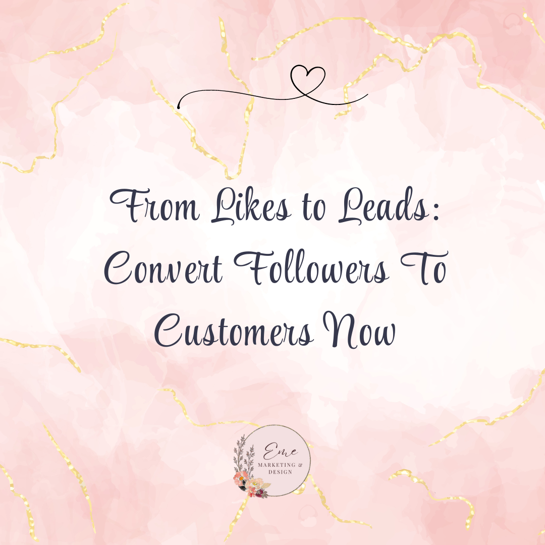 From Likes to Leads: Convert Followers To Customers Now