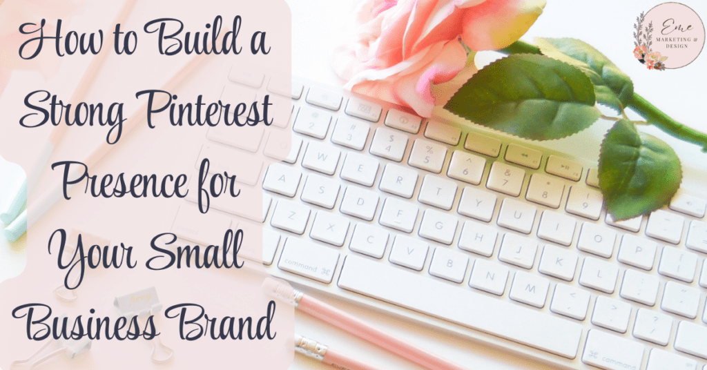 How to Build a Strong Pinterest Presence for Your Small Business Brand