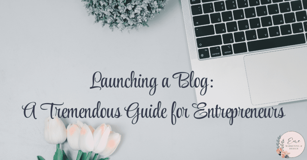 Launching a Blog: A Tremendous Guide for Entrepreneurs