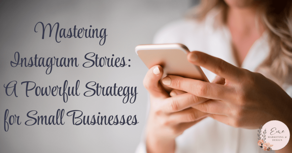 Mastering Instagram Stories: A Powerful Strategy for Small Businesses