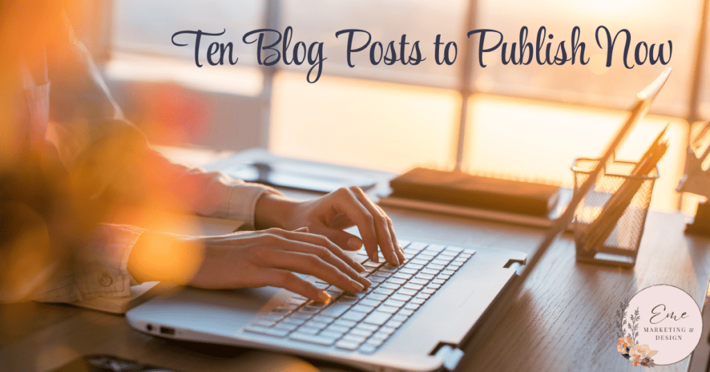 Ten Blog Posts to Publish Now