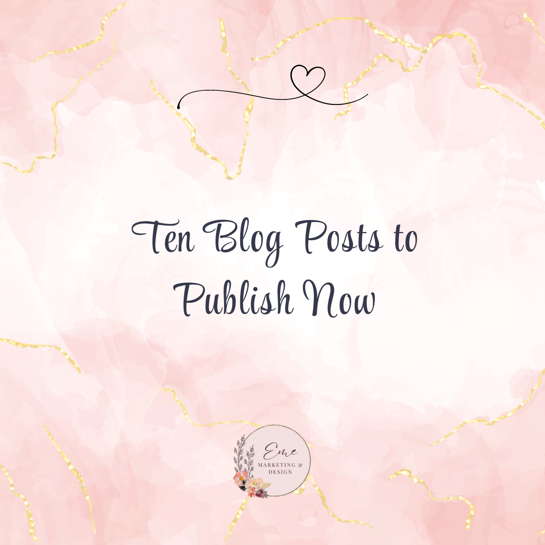 Ten Blog Posts to Publish Now