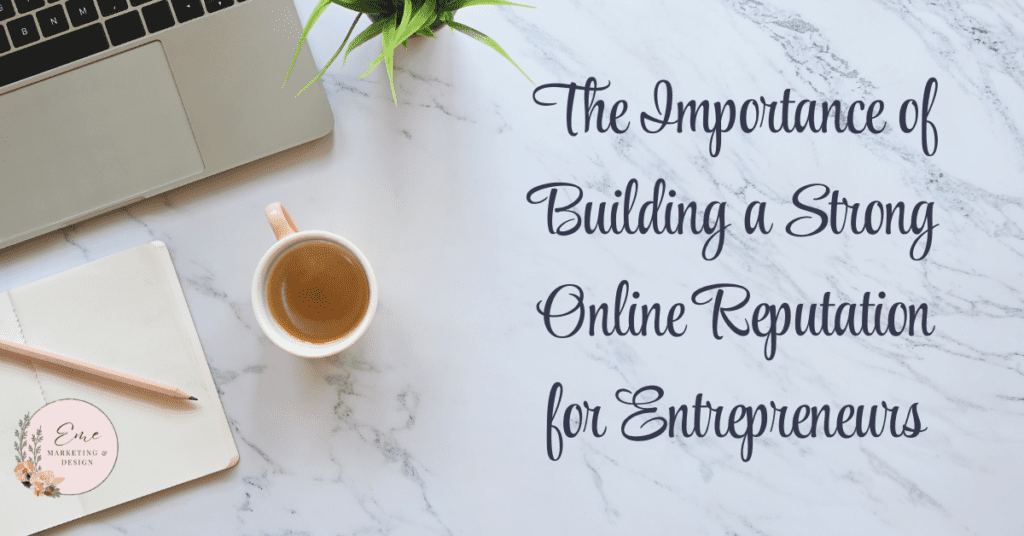 The Importance of Building a Strong Online Reputation for Entrepreneurs