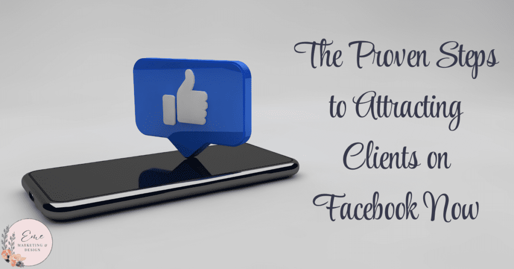 The Proven Steps to Attracting Clients on Facebook Now