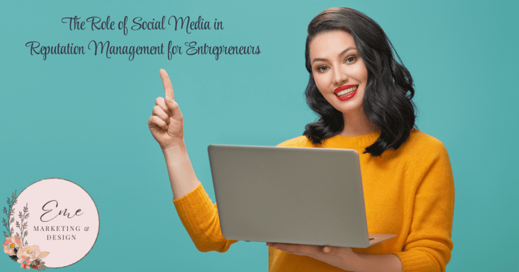 The Role of Social Media in Online Reputation Management for Entrepreneurs