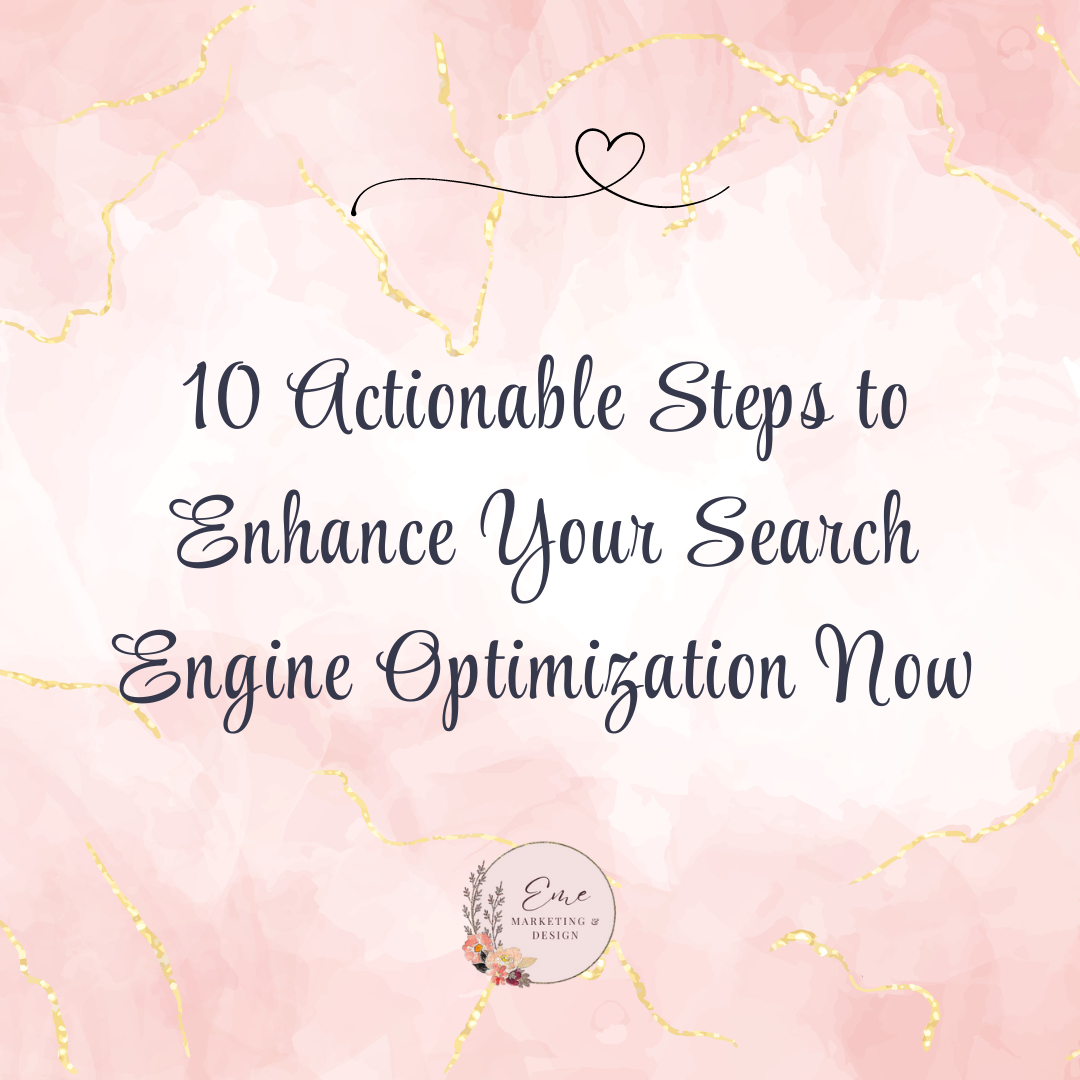 10 Actionable Steps to Enhance Your Search Engine Optimization Now