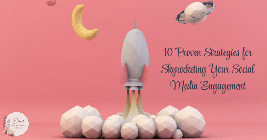 10 Proven Strategies for Skyrocketing Your Social Media Engagement