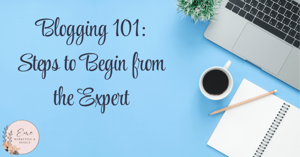 Blogging 101: Steps to Begin from the Expert