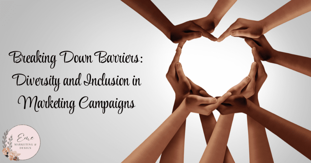 Breaking Down Barriers: Diversity and Inclusion in Marketing Campaigns