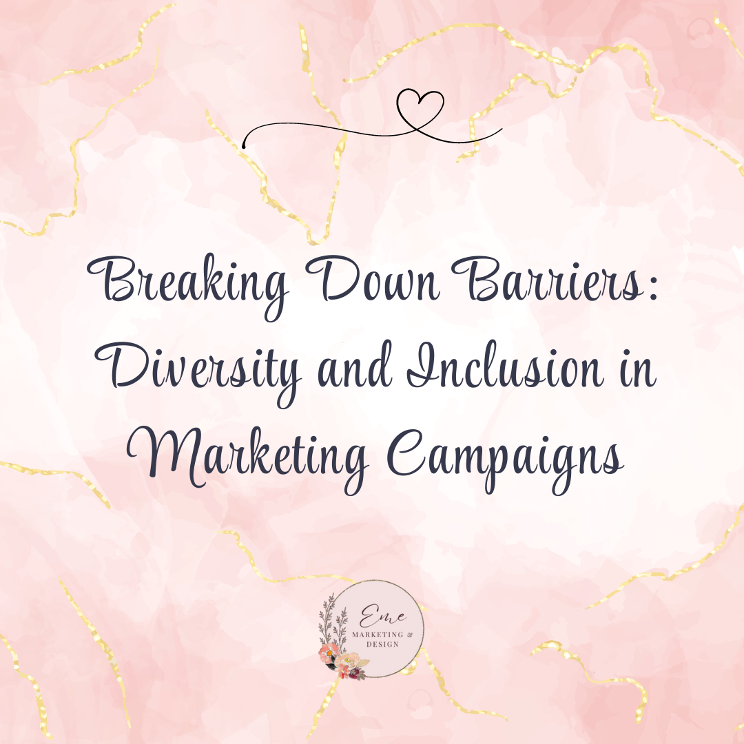 Breaking Down Barriers: Diversity and Inclusion in Marketing Campaigns