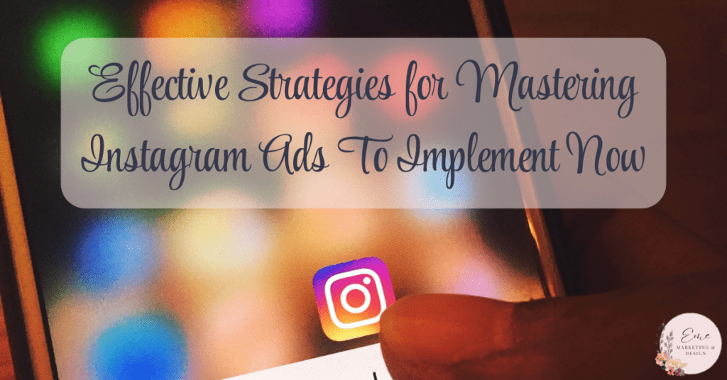 Effective Strategies for Mastering Instagram Ads To Implement Now