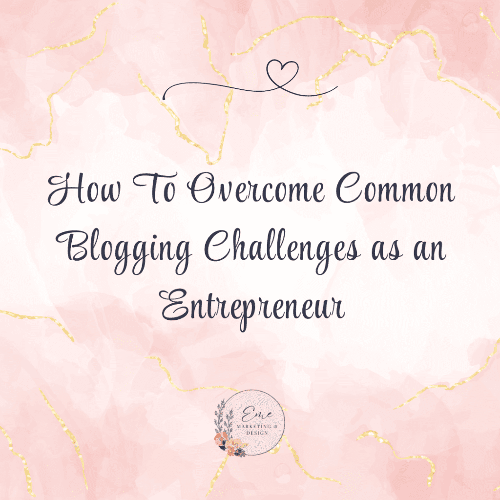 How To Overcome Common Blogging Challenges as an Entrepreneur