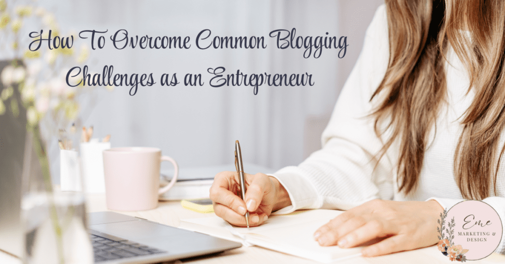 How To Overcome Common Blogging Challenges as an Entrepreneur
