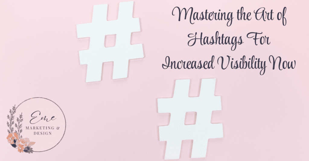 Mastering the Art of Hashtags For Increased Visibility Now