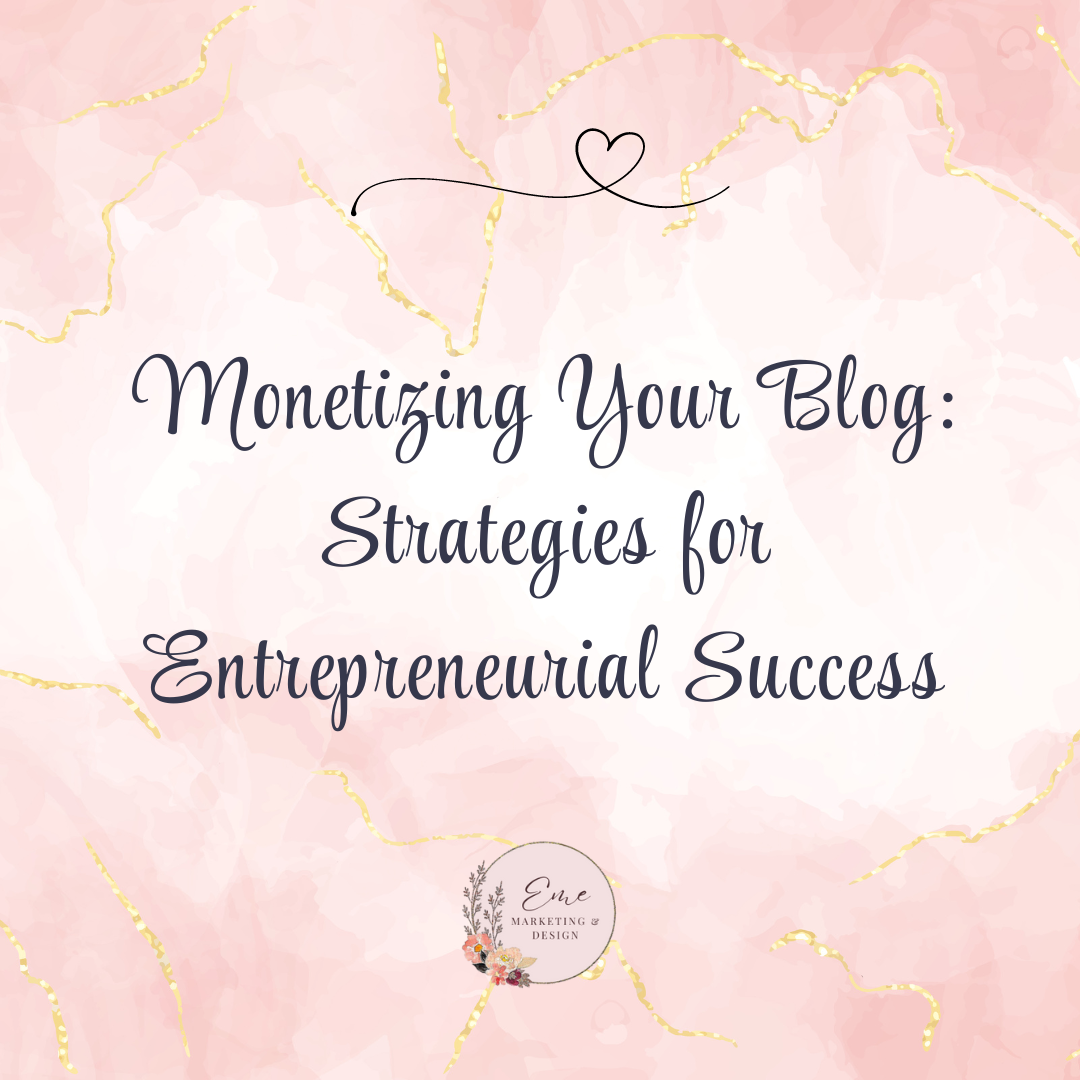 Monetizing Your Blog: Strategies for Entrepreneurial Success