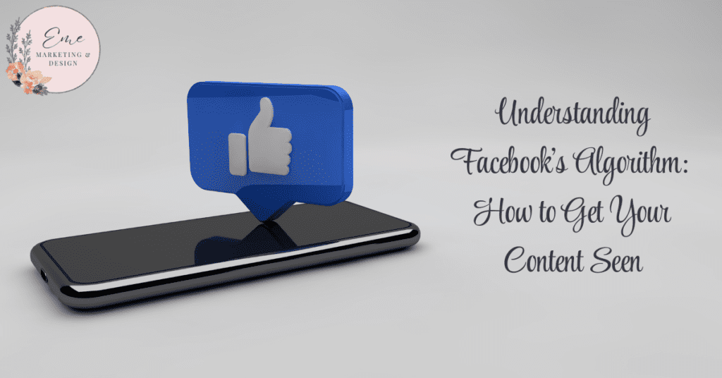 Understanding Facebook's Algorithm: How to Get Your Content Seen