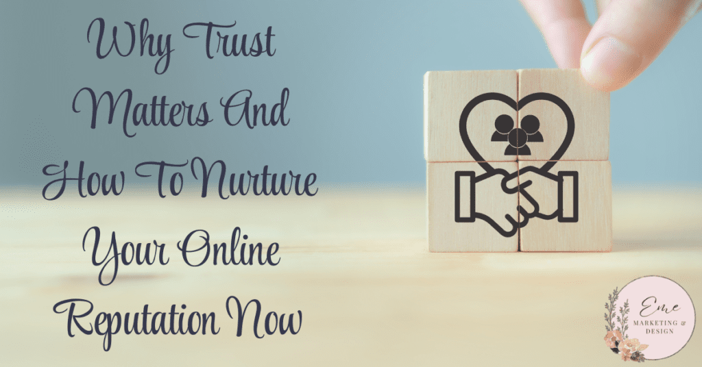 Why Trust Matters And How To Nurture Your Online Reputation Now