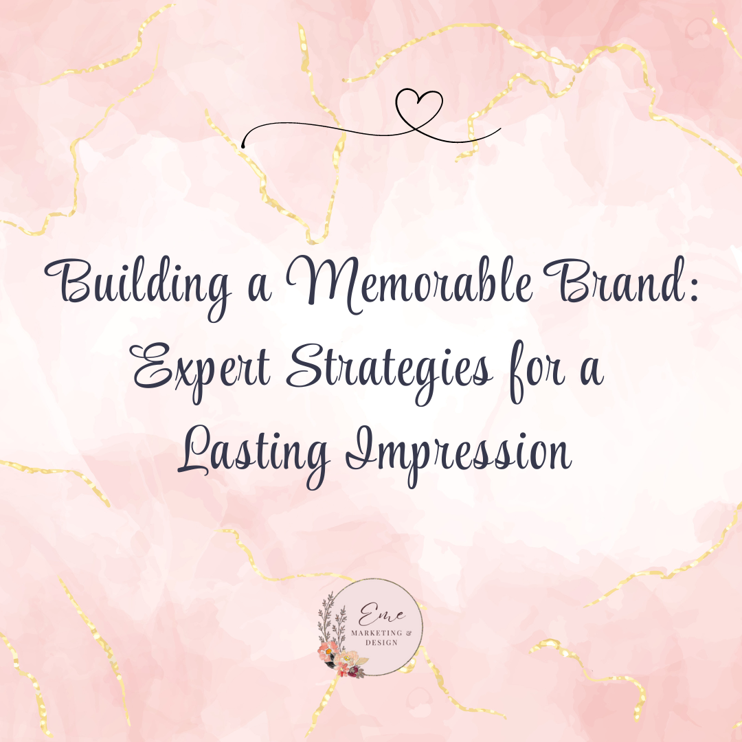 Building a Memorable Brand: Expert Strategies for a Lasting Impression