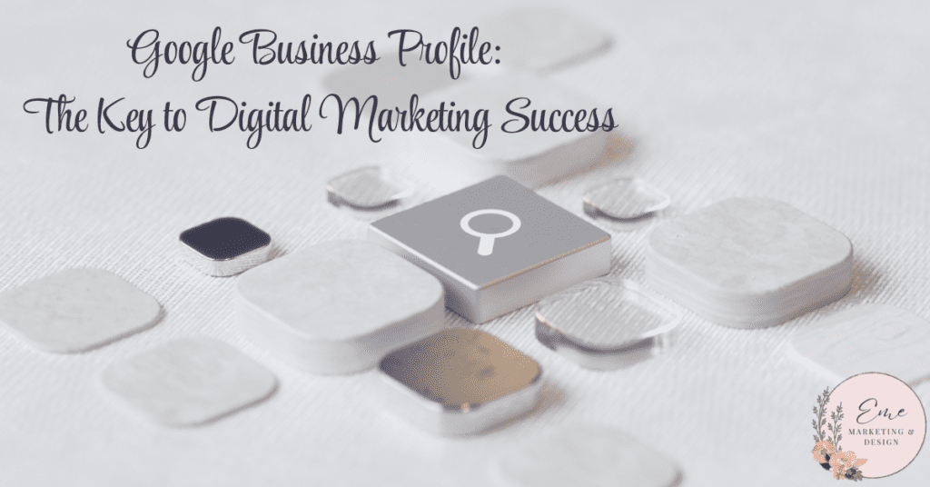 Google Business Profile: The Key to Digital Marketing Success