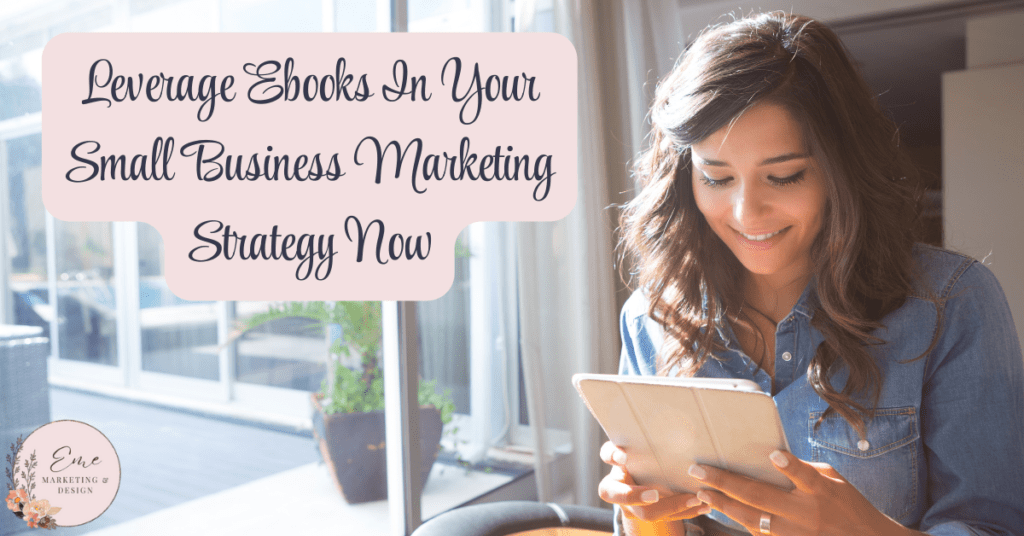 Leverage Ebooks In Your Small Business Marketing Strategy Now