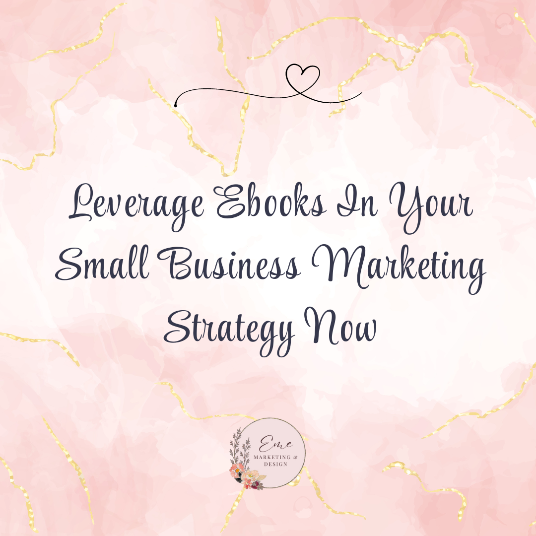 Leverage Ebooks In Your Small Business Marketing Strategy Now