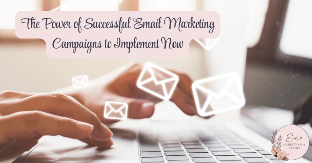 The Power of Successful Email Marketing Campaigns to Implement Now