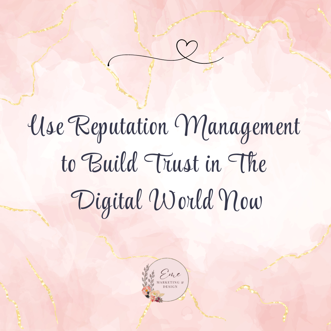 Use Reputation Management to Build Trust in The Digital World Now