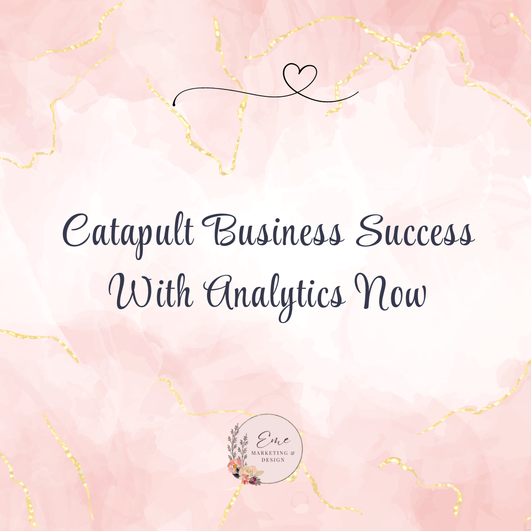 Catapult Business Success With Analytics Now