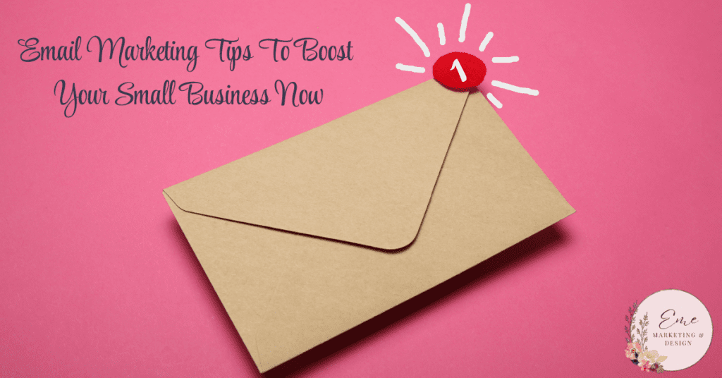 Email Marketing Tips To Boost Your Small Business Now