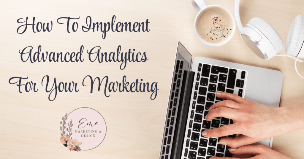 How To Implement Advanced Analytics For Your Marketing