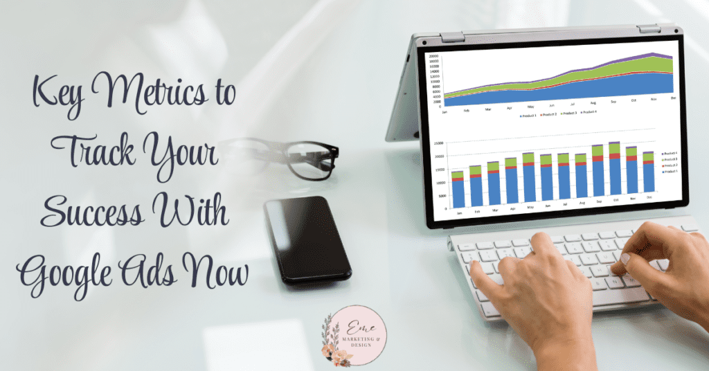 Key Metrics to Track Your Success With Google Ads Now