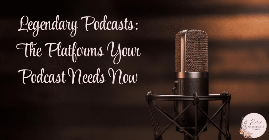 Legendary Podcasts: The Platforms Your Podcast Needs Now