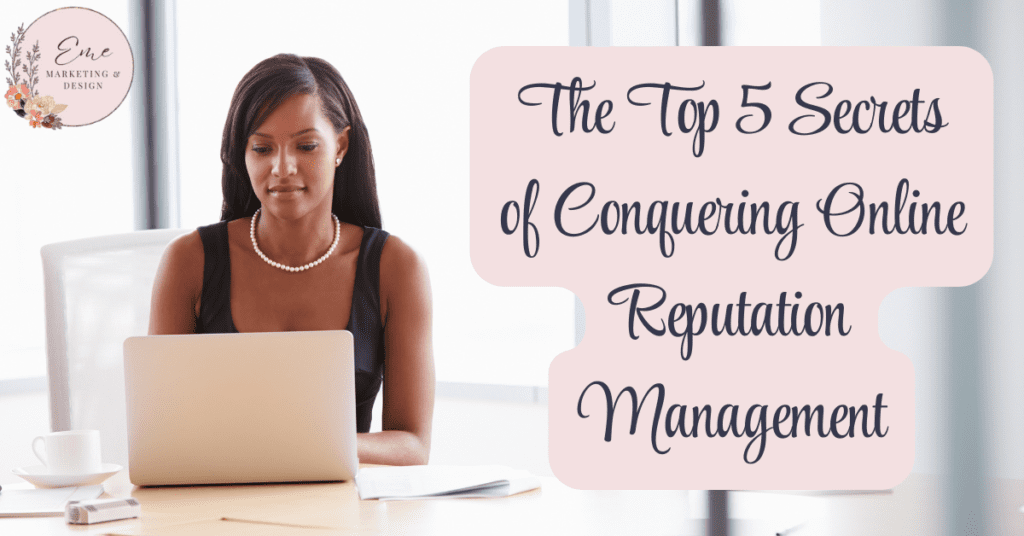 The Top 5 Secrets of Conquering Online Reputation Management