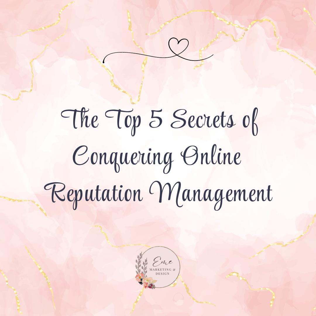 The Top 5 Secrets of Conquering Online Reputation Management