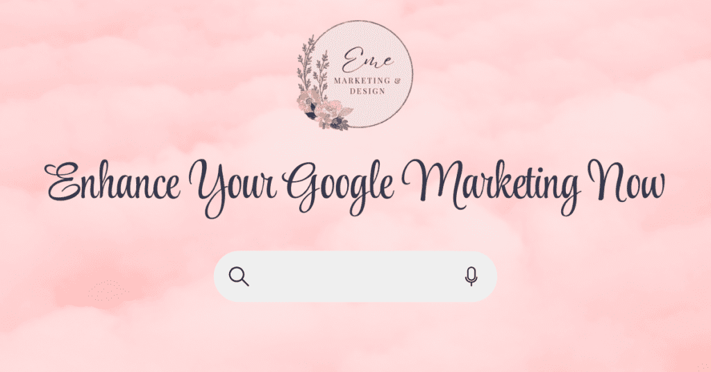 Enhance Your Google Marketing Now