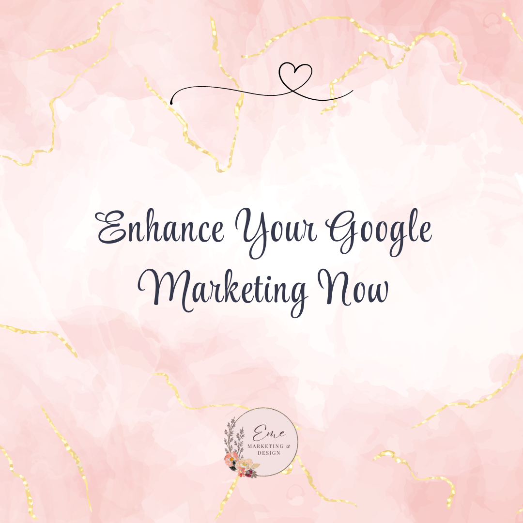 Enhance Your Google Marketing Now