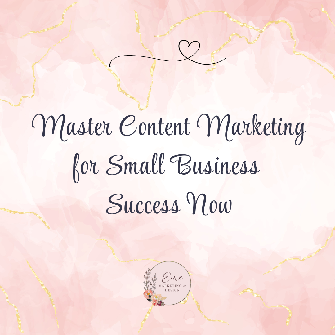 Master Content Marketing for Small Business Success Now