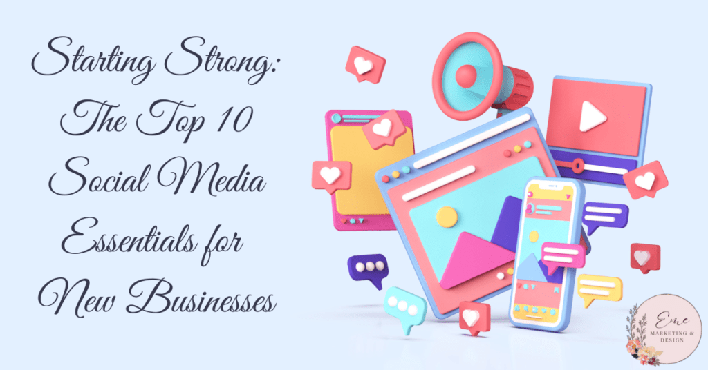 Starting Strong: The Top 10 Social Media Essentials for New Businesses