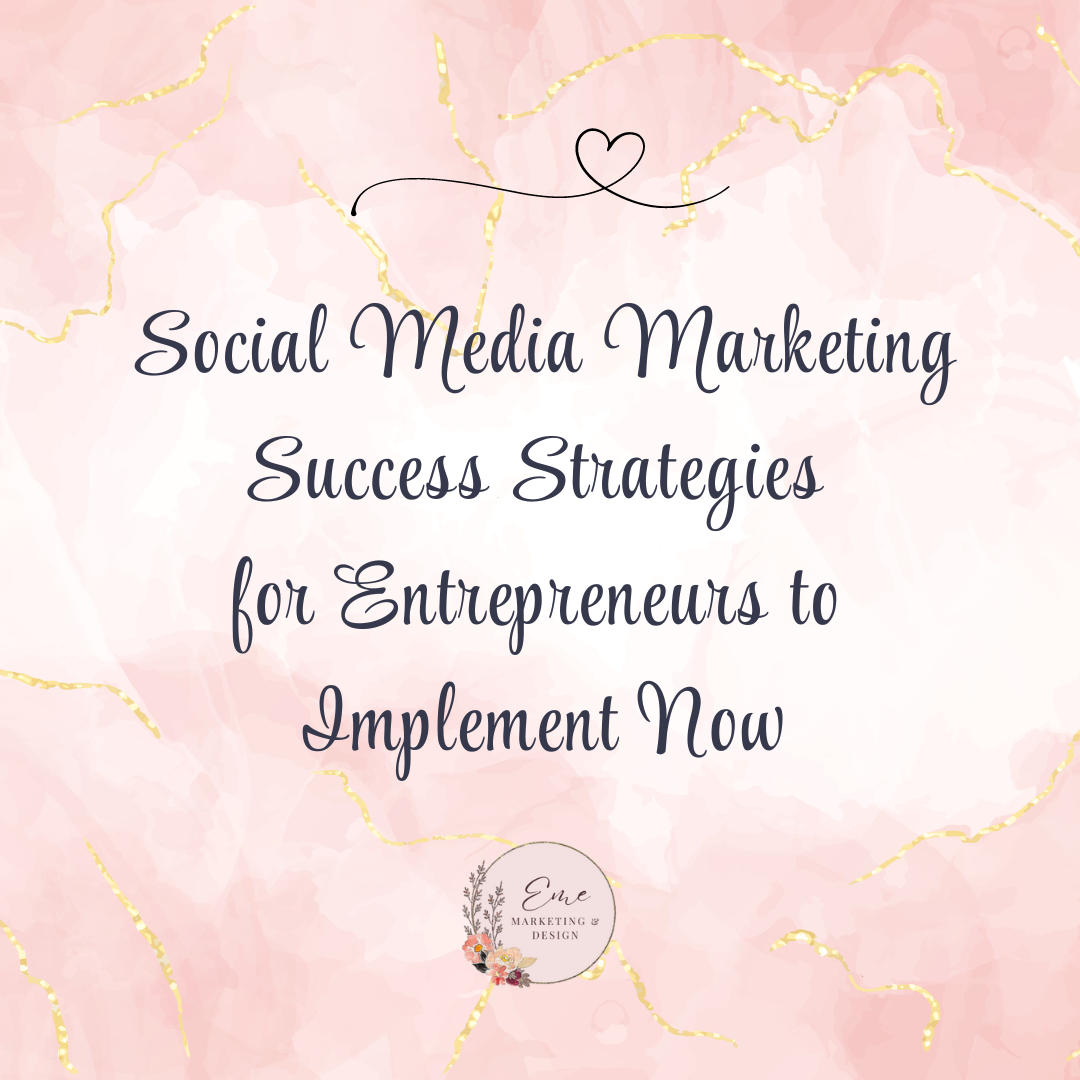 Social Media Marketing Success Strategies for Entrepreneurs to Implement Now